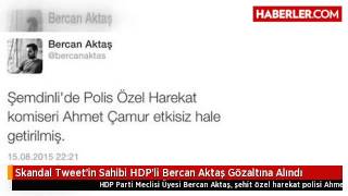 Skandal Tweet'in Sahibi HDP'li Bercan Aktaş Gözaltına Alındı