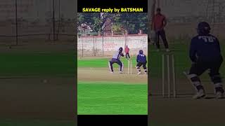 savage reply by batsman #cricketchallenge #shorts #goprocricket #cricketshorts #bmccricket #thuglife