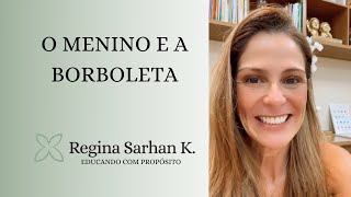 O menino e a borboleta - Educando com Propósito I Regina Sarhan K.