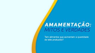 Amamentação || Mitos e Verdade || Tem alimentos que aumentam a quantidade de leite produzido?