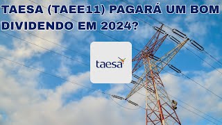 TAESA (TAEE11) PAGARÁ UM BOM DIVIDENDO EM 2024?