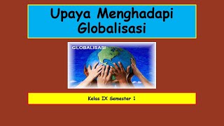 IPS Kelas IX Semester 1   Upaya Menghadapi Globalisasi