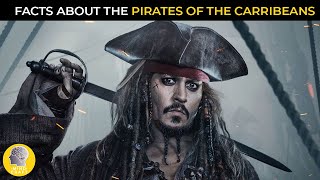 AMAZING FACTS ABOUT PIRATES OF THE CARRIBEAN!