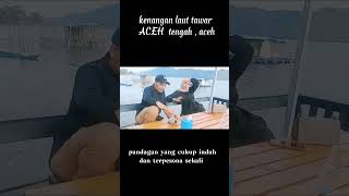 pesona alam , laut tawar ACEH