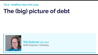 The (big) picture of debt | Tali Gutman | StaffPlus New York 2024