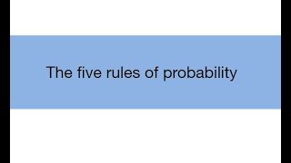 Lecture 4.2: The five rules of probability