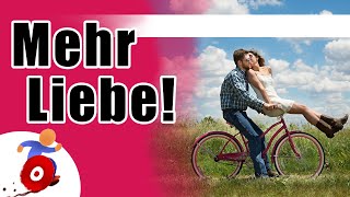 Wie man erfüllte Beziehungen führt. - Mehr Liebe im Leben!