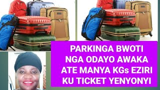 PARKINGA BWOTI NGA ODAYO AWAKA ATE MANYA AIR TICKET KGs EZIRIKO WEWALE EBIZIBU