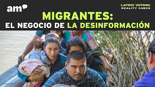 MIGRANTES: EL NEGOCIO DE LA DESINFORMACIÓN