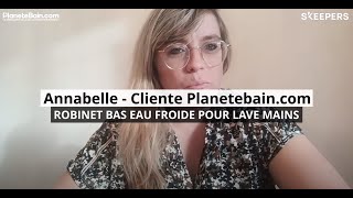 ROBINET BAS EAU FROIDE POUR LAVE MAINS, l’avis d'Annabelle, client Planetebain.com