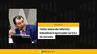 POLÍTICA | Texto-base da reforma tributária é aprovado na CCJ do Senado