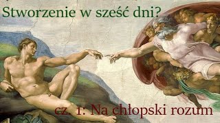 Stworzenie w sześć dni? Cz. 1: Na chłopski rozum