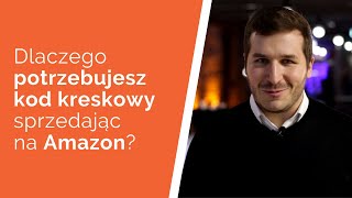 Dlaczego potrzebujesz kody EAN w sprzedaży na Amazon - wyjaśnia ekspert Damian Wiszowaty