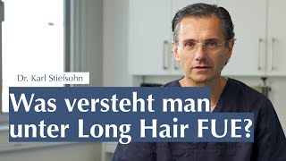 Was versteht man unter Long Hair FUE bei der Haartransplantation?