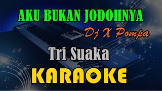 DJ AKU BUKAN JODOHNYA X POMPA - TRI SUAKA [KARAOKE] | KN7000