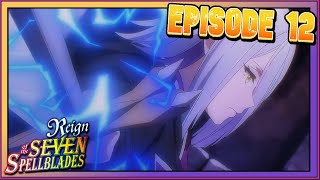 Evil Girl Turns Good, but Raises all the Death Flags | Reign of the Seven Spellblades Ep 12 Review