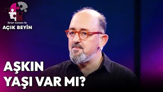 Sizce Aşkın Yaşı Olur mu? | Sinan Canan İle Açık Beyin