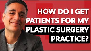 How Do I Get Patients For My Plastic Surgery Practice?