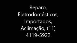 Reparo, Eletrodomésticos, Importados, Aclimação, 11 4119 5922