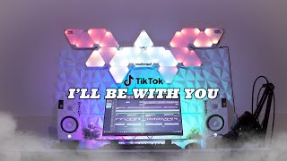 DJ I'LL BE WITH YOU - TikTok Version 2022 (DJ GHOST ID) Dj Last Birthday