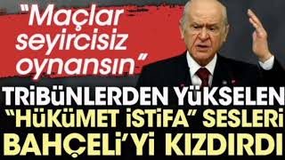 Hükümet istifa sloganları Bahçeli'yi kızdırdı: Maçlar seyircisiz oynansın