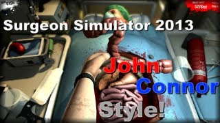 Surgeon Simulator 2013 - John Connor Style!