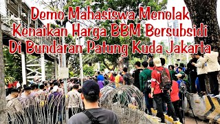 DEMO MAHASISWA MENOLAK KENAIKAN HARGA BBM BERSUBSIDI DI BUNDARAN PATUNG KUDA JAKARTA