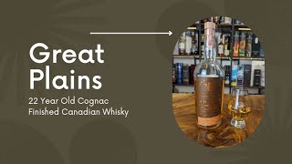 Canadian Whisky Review - Great Plains 22 Year Old Cognac Finished