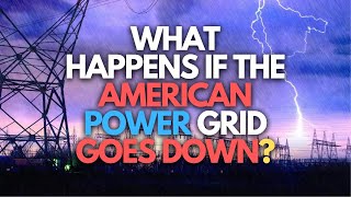 What Happens if the American Power Grid Goes Down?