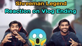 Shreeman Legend Reaction On Best Vlog Ending || 😱😱😱