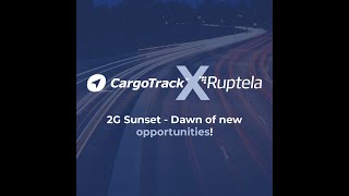 CargoTrack x Ruptela: 2G Sunset - Dawn of new opportunities