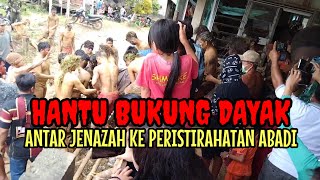 HANTU BUKUNG ANTAR JENAZAH SUKU DAYAK  KE PERISTIRAHATAN ABADI