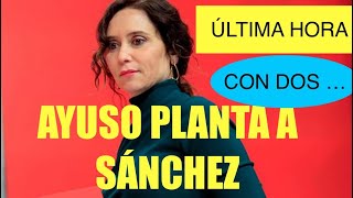 🛑ÚLTIMA HORA 🛑AYUSO PLANTA A PEDRO SÁNCHEZ …. CON DOS ‼️‼️💪💪