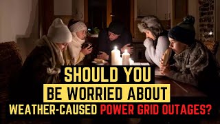 Should You Be Worried About Weather Caused Power Grid Outages?