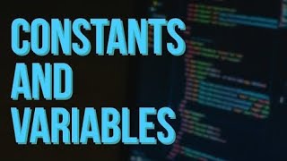 Constants and Variables Explained!