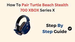 How To Pair Turtle Beach Stealth 700 XBOX Series X