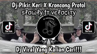 DJ PIKIR KERI X KRONCONG PROTOL SOUND ѕℓσωℓу ƒт νєℓσ¢ιту VIRAL TIKTOK TERBARU 2023 YANG KALIAN CARI