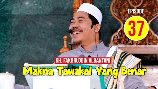 Kajian Tauhid | Makna Tawakal Yang Bener | KH Fakhruddin Albantani