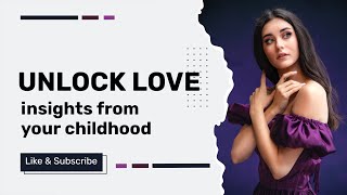 The Impact of Childhood on Your Love Life: Understanding Your Love Style