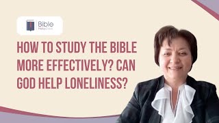 How to study the Bible more effectively? Can God help loneliness? | BHD