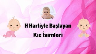 H harfi ile başlayan en güzel, popüler kız bebek isimleri.