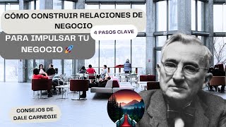 Cómo Construir Relaciones de Negocio que Impulsan tu Éxito | Consejos de Dale Carnegie