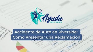 Accidente de Auto en Riverside: Cómo Presentar una Reclamación