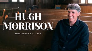 Hugh Morrison | Missionary Spotlight | Canada