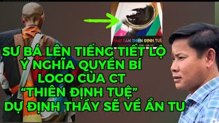 LOGO CỦA CT”THIÊN ĐỊNH TUỆ”DỰ ĐỊNH THẦY VỀ ẨN TU Ý NGHĨA QUYỀN BÍ SƯ BÁ ĐÃ LÊN TIẾNG TIẾT LỘ