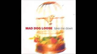 Mad Dog Loose - Take me  down (HQ)