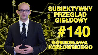 Subiektywny Przegląd Giełdowy Sobiesława Kozłowskiego #140