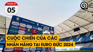 Cuộc chiến của các nhãn hàng tại Euro Đức 2024. Tại sao lại đốt tiền cho quảng cáo tại Euro.