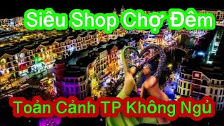 ✅ Toàn Cảnh Grand World Phú Quốc 2021 | Cho Thuê Căn Shop Cổng Chợ Đêm