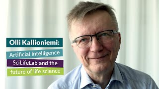 Olli Kallioniemi on SciLifeLab, Artificial Intelligence and the future of life science